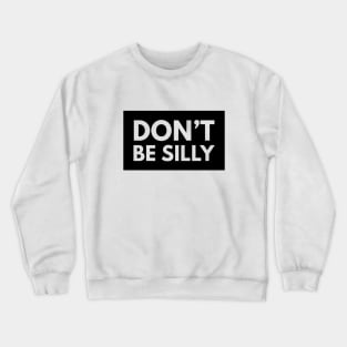 don't be silly funny quote Crewneck Sweatshirt